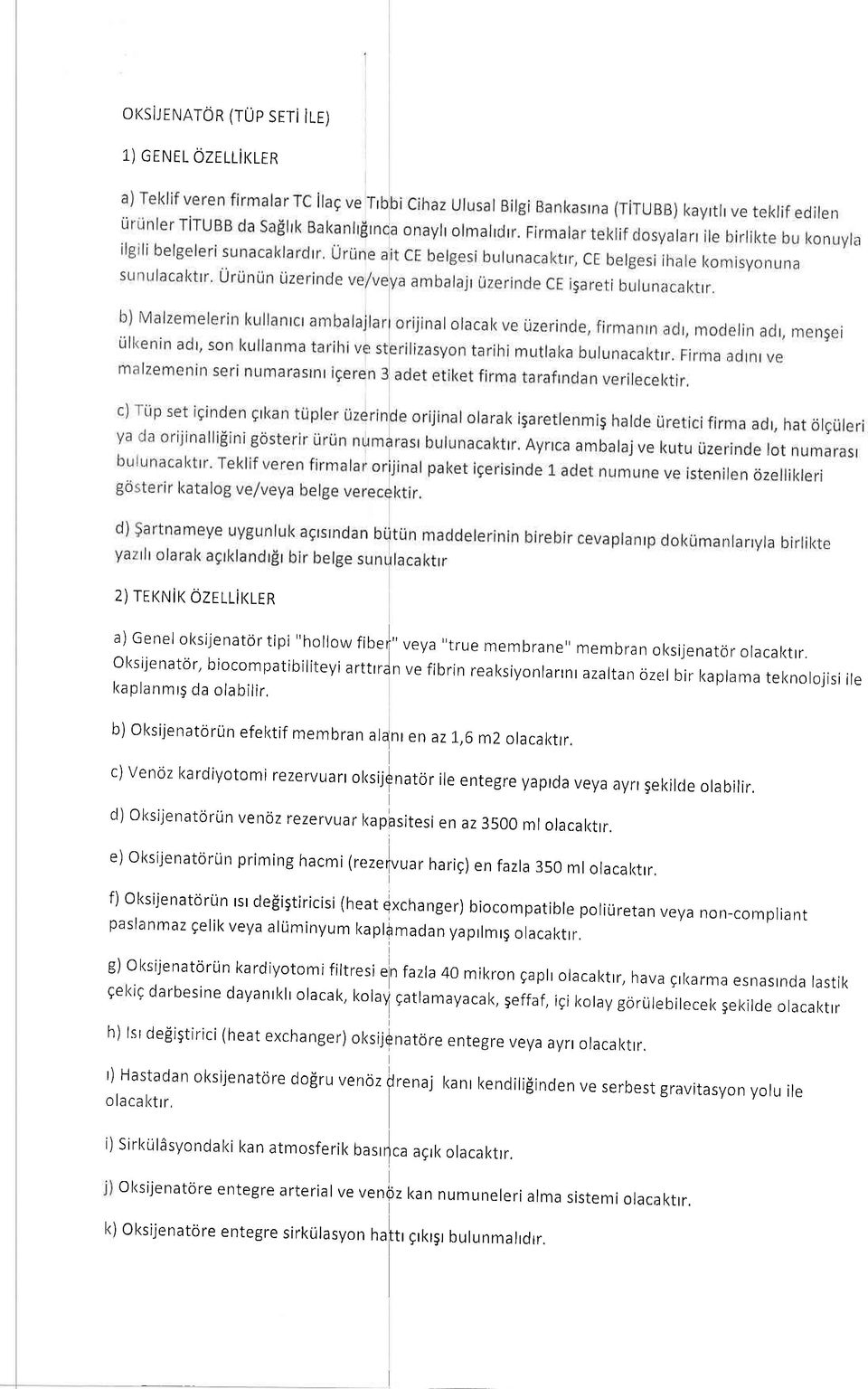 c)venoz kardiyotomi rezervuarlol<sijf nator ile entegre yaprda veya ayn 5ekilde olabilir. d) OksijenatorLin e) OksijenatorLin venoz rezervuar kapasitesien az 3500 mlolacal<trr.