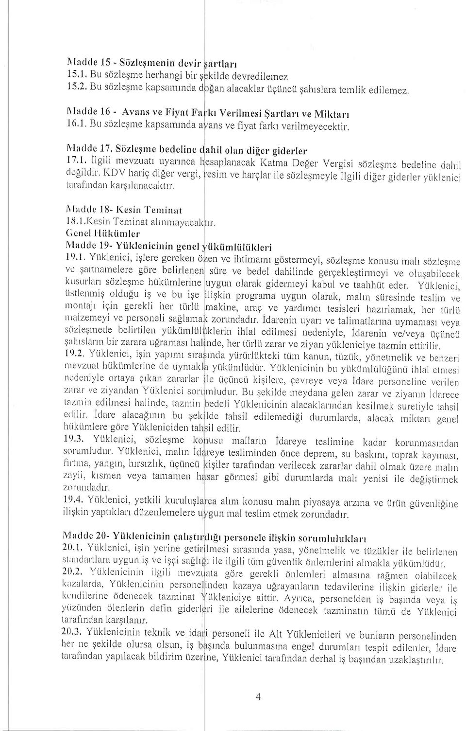 ediien-rez, <r Verilmesi $artlan ve Mil<tarl alls ve fiyat larkr verilmeyecel<tir. A'laddc 17, S0zlcame becleline 17,1. Ilgili mevzuatr uyannca degildil, I(DV halig difer. ver.gi, ta lallndarr kar'pri anaoal<trr, ahil olan difer gidcrler pla^acak l(atma Defer ve.