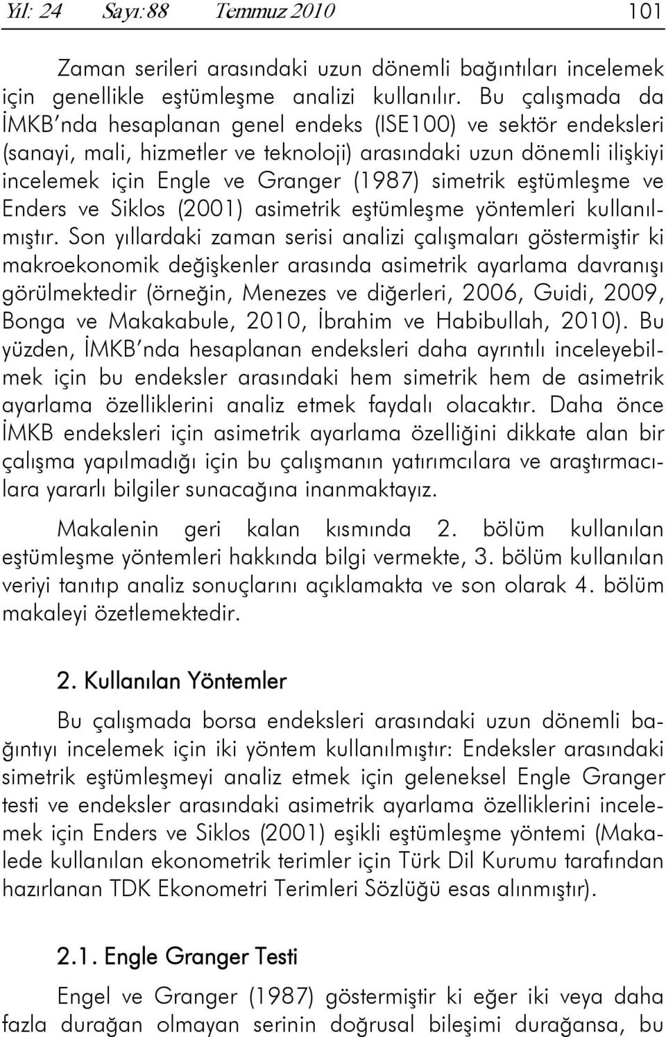 eşümleşme ve Enders ve Siklos (2001) asimerik eşümleşme yönemleri kullanılmışır.