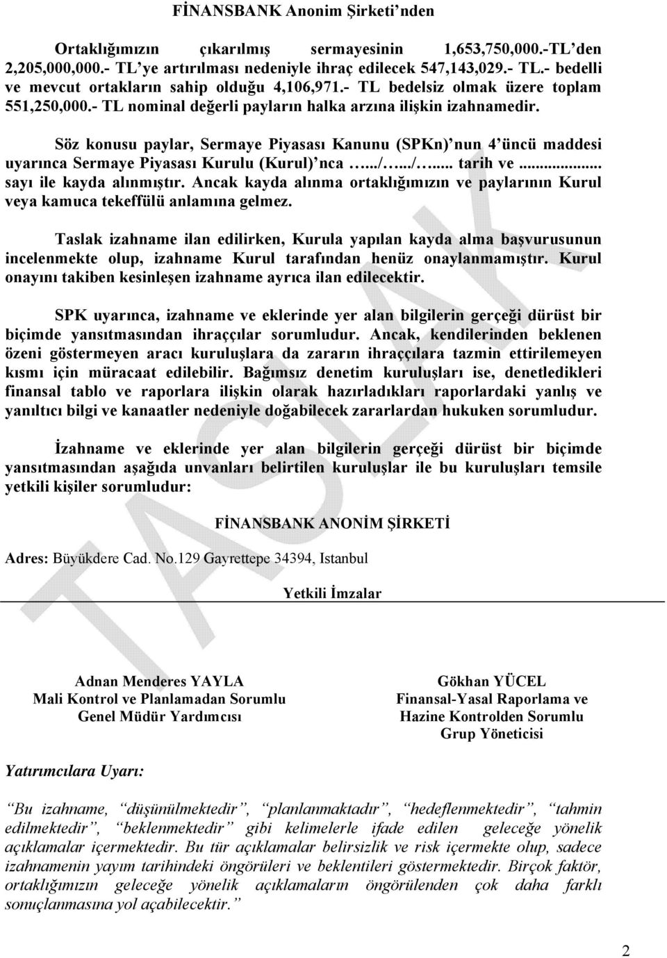 Söz konusu paylar, Sermaye Piyasası Kanunu (SPKn) nun 4 üncü maddesi uyarınca Sermaye Piyasası Kurulu (Kurul) nca.../.../... tarih ve... sayı ile kayda alınmıştır.