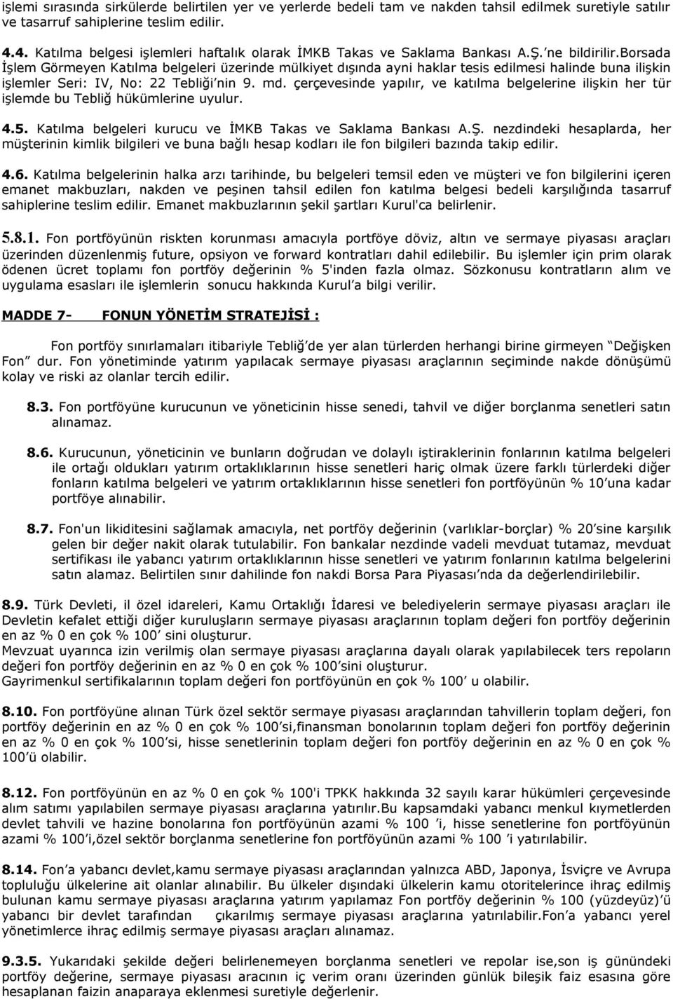 borsada İşlem Görmeyen Katılma belgeleri üzerinde mülkiyet dışında ayni haklar tesis edilmesi halinde buna ilişkin işlemler Seri: IV, No: 22 Tebliği nin 9. md.