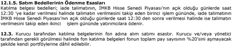 halinde talimatın verilmesini takip eden birinci işlem gününde, iade talimatının İMKB Hisse Senedi Piyasası nın açık olduğu günlerde saat 12:30 den sonra verilmesi