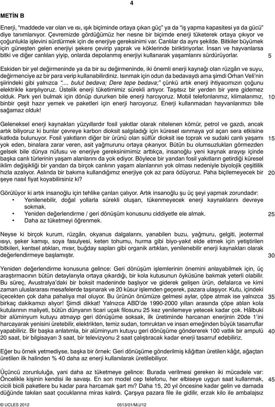 Bitkiler büyümek için güneşten gelen enerjiyi şekere çevirip yaprak ve köklerinde biriktiriyorlar.