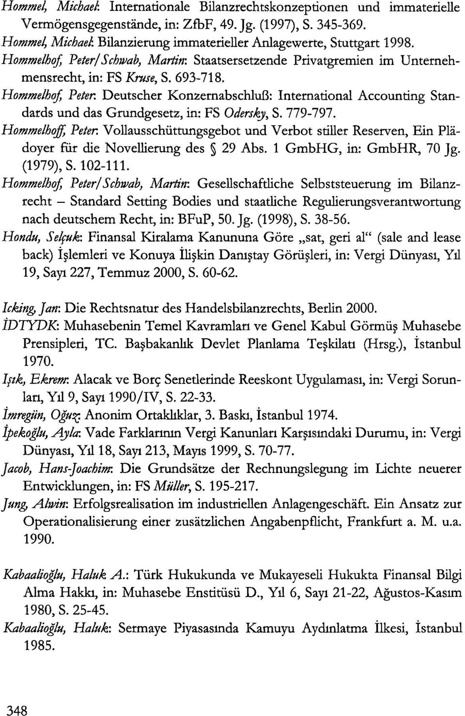 Hommelhrf, Peter. Deutscher KonzernabschluB: International Accounting Standards und das Grundgesetz, in: FS Oderslg, S. 779-797. Hommelhqif, Peter.