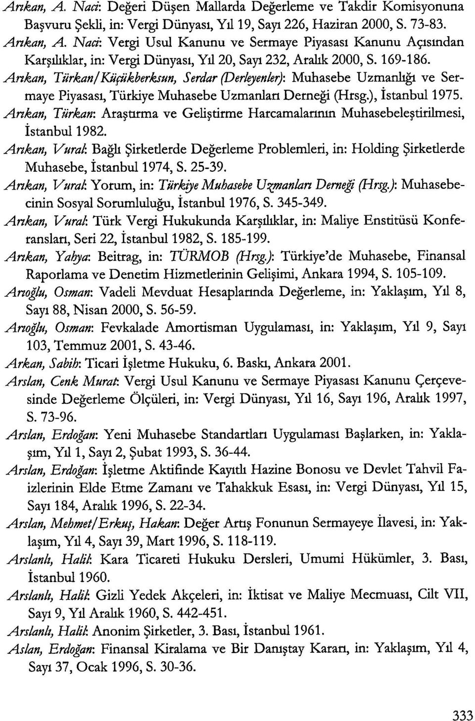 Ankan, Tiirkan/Kiifiikberkslln, Serdar (Derleyenler): Muhasebe Uzmanhgt ve Sermaye Piyasasl, Tiirkiye Muhasebe Uzmanlan Demegi (Hrsg.), istanbul 1975.