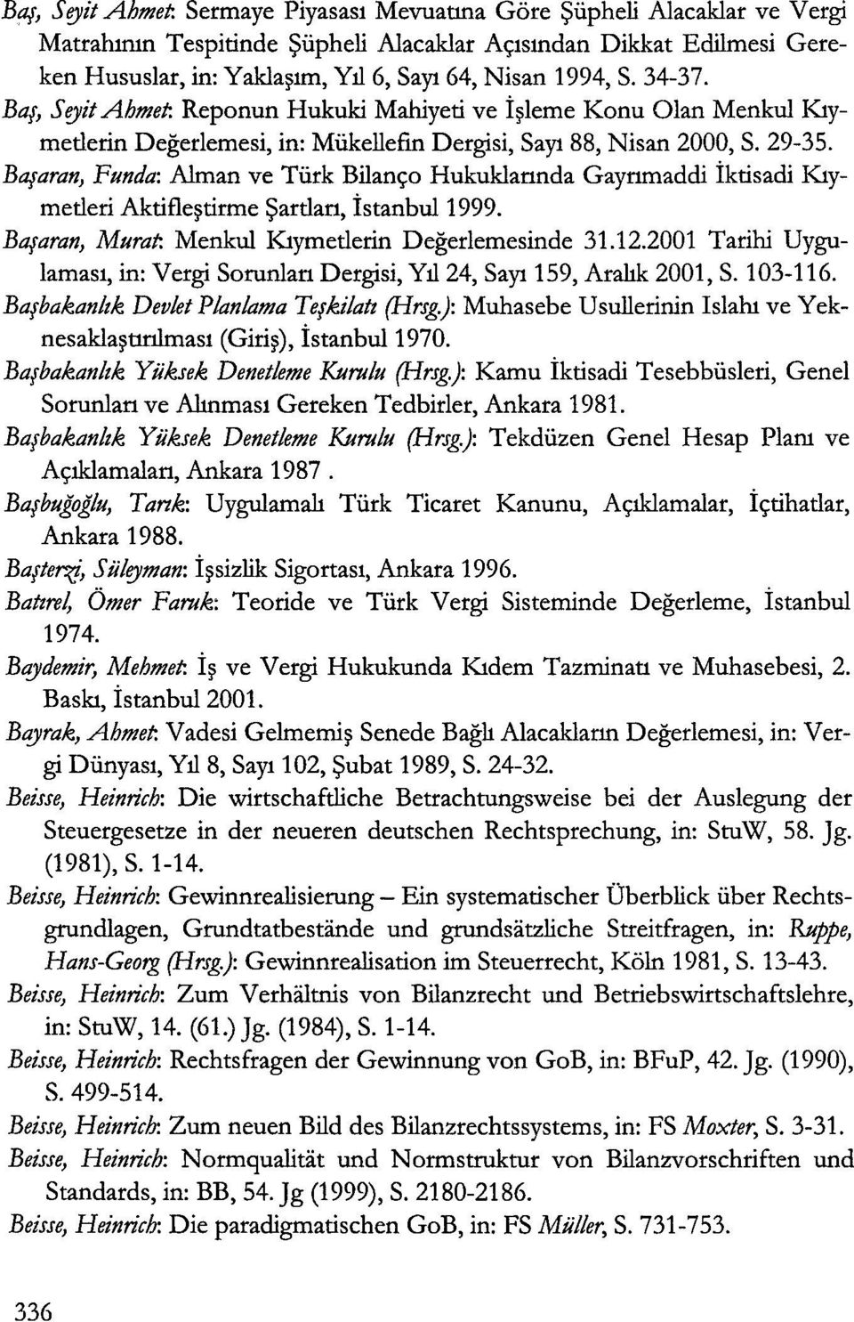 Ba{aran, Funda: Alman ve Turk Bilan<;o Hukuklannda Gaynmaddi iktisadi Ktymetleri Aktifle~tirme $artlan, istanbul 1999. Ba{aran, Murat: Menkul Klymetlerin Degerlemesinde 31.12.