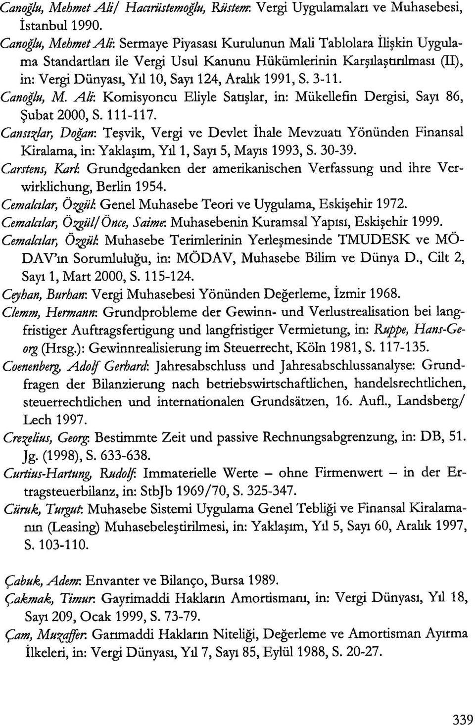 1991, S. 3-11. Canog/u, M. Ali: Komisyoncu Eliyle Satt~lar, in: Miikellefin Dergisi, Sayt 86, ~ubat 2000, S. 111-117.