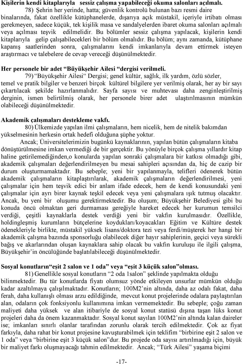 kiģilik masa ve sandalyelerden ibaret okuma salonları açılmalı veya açılması teģvik edilmelidir.