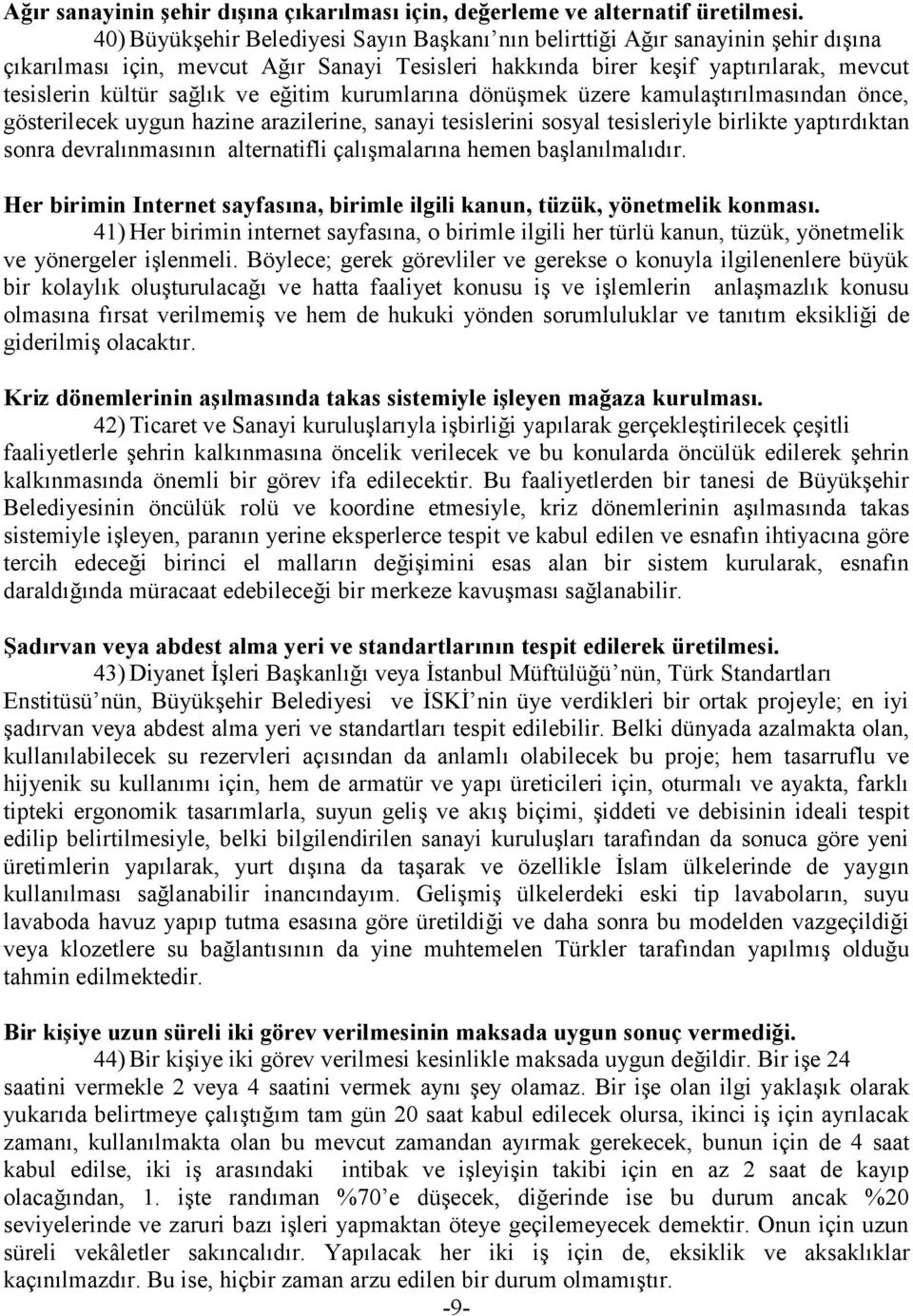 eğitim kurumlarına dönüģmek üzere kamulaģtırılmasından önce, gösterilecek uygun hazine arazilerine, sanayi tesislerini sosyal tesisleriyle birlikte yaptırdıktan sonra devralınmasının alternatifli