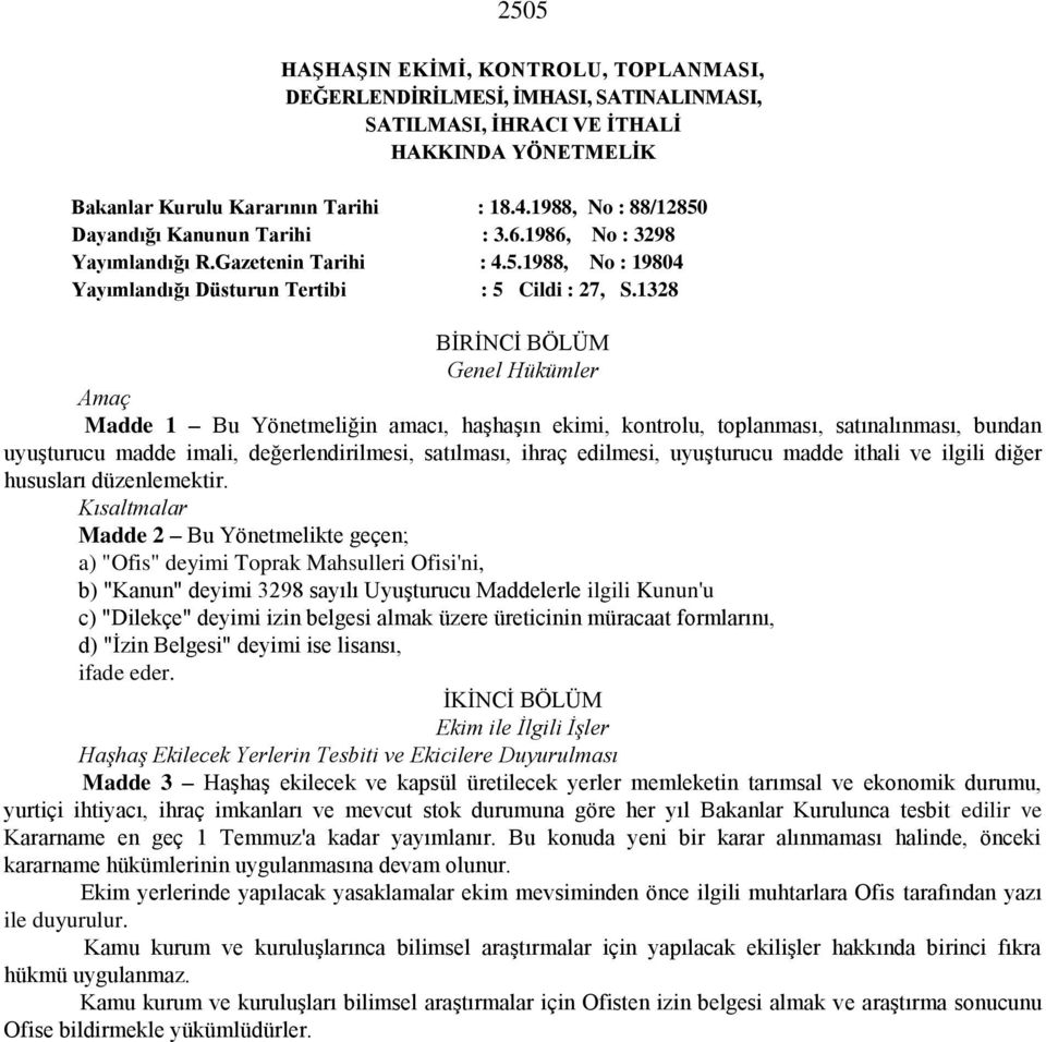 1328 BİRİNCİ BÖLÜM Genel Hükümler Amaç Madde 1 Bu Yönetmeliğin amacı, haşhaşın ekimi, kontrolu, toplanması, satınalınması, bundan uyuşturucu madde imali, değerlendirilmesi, satılması, ihraç edilmesi,