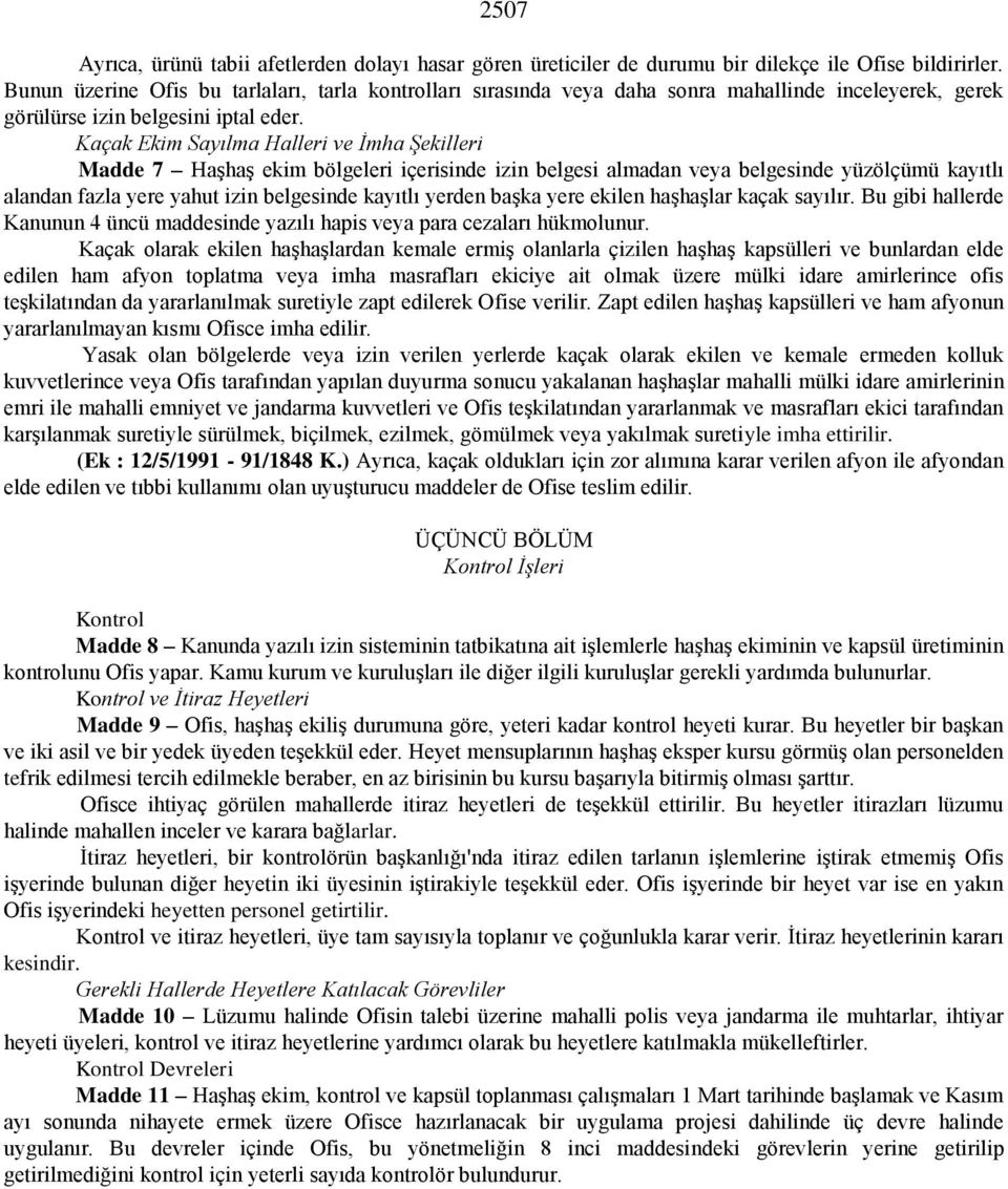 Kaçak Ekim Sayılma Halleri ve İmha Şekilleri Madde 7 Haşhaş ekim bölgeleri içerisinde izin belgesi almadan veya belgesinde yüzölçümü kayıtlı alandan fazla yere yahut izin belgesinde kayıtlı yerden