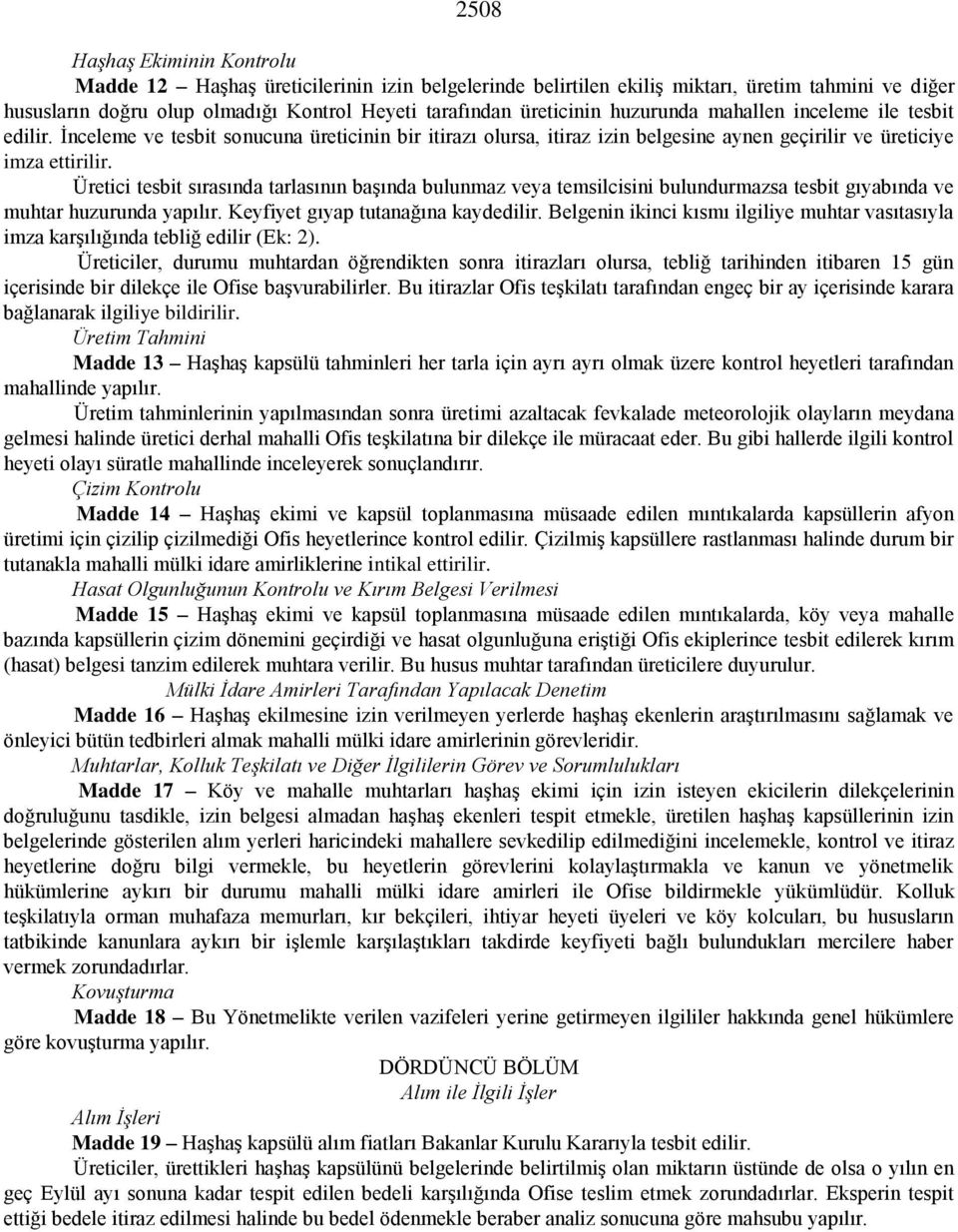 Üretici tesbit sırasında tarlasının başında bulunmaz veya temsilcisini bulundurmazsa tesbit gıyabında ve muhtar huzurunda yapılır. Keyfiyet gıyap tutanağına kaydedilir.