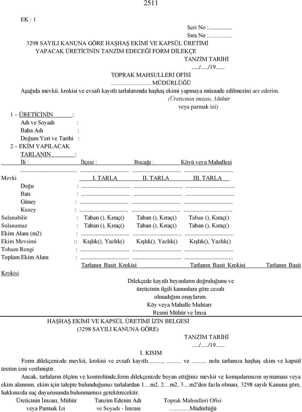 (Üreticinin imzası, Mühür veya parmak izi) 1 ÜRETİCİNİN : Adı ve Soyadı : Baba Adı : Doğum Yeri ve Tarihi : 2 EKİM YAPILACAK TARLANIN : İli : İlçesi : Bucağı : Köyü veya Mahallesi............ Mevki I.