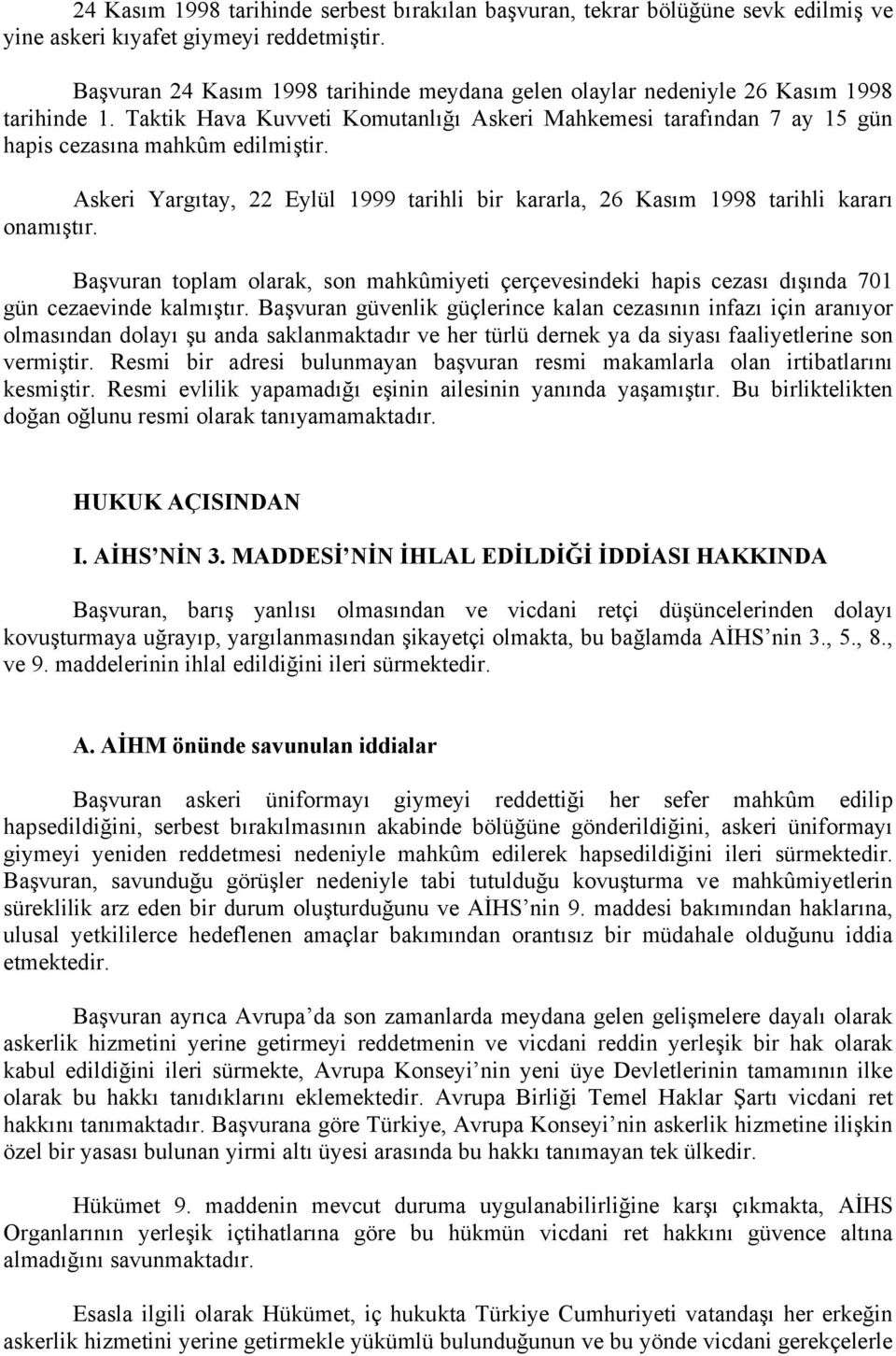 Askeri Yargıtay, 22 Eylül 1999 tarihli bir kararla, 26 Kasım 1998 tarihli kararı onamıştır. Başvuran toplam olarak, son mahkûmiyeti çerçevesindeki hapis cezası dışında 701 gün cezaevinde kalmıştır.