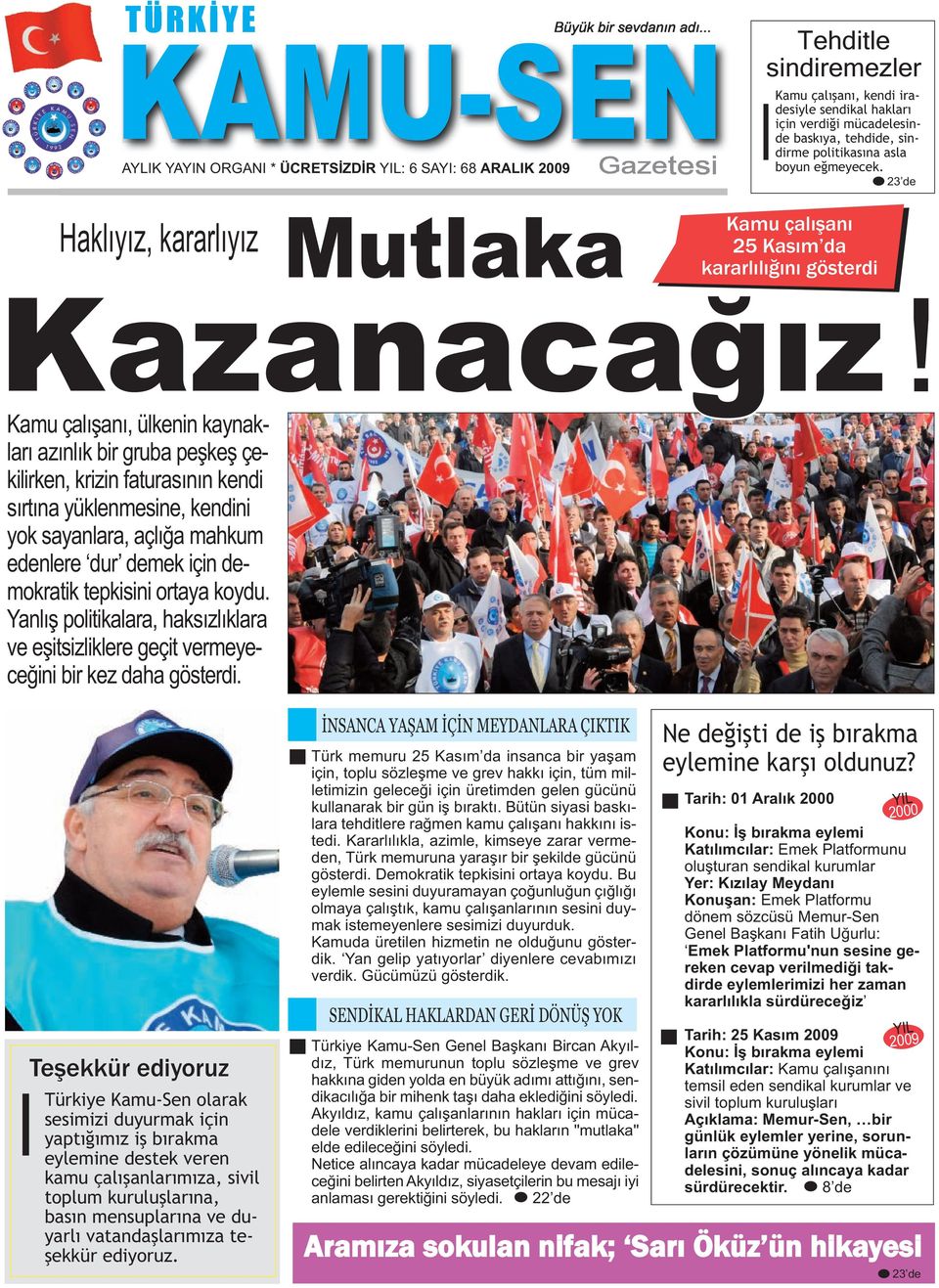 politikasına asla boyun eğmeyecek. 23 de Haklıyız, kararlıyız Mutlaka Kamu çalışanı 25 Kasım da kararlılığını gösterdi Kazanacağız!