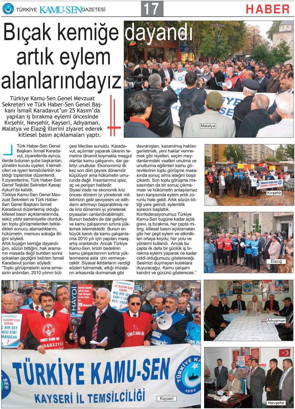 Malatya Türk Haber-Sen Genel Başkanı İsmail Karadavut, ziyaretlerde ayrıca, illerde bulunan şube başkanları, yönetim kurulu üyeleri, il temsilcileri ve işyeri temsilcilerinin katıldığı toplantılar