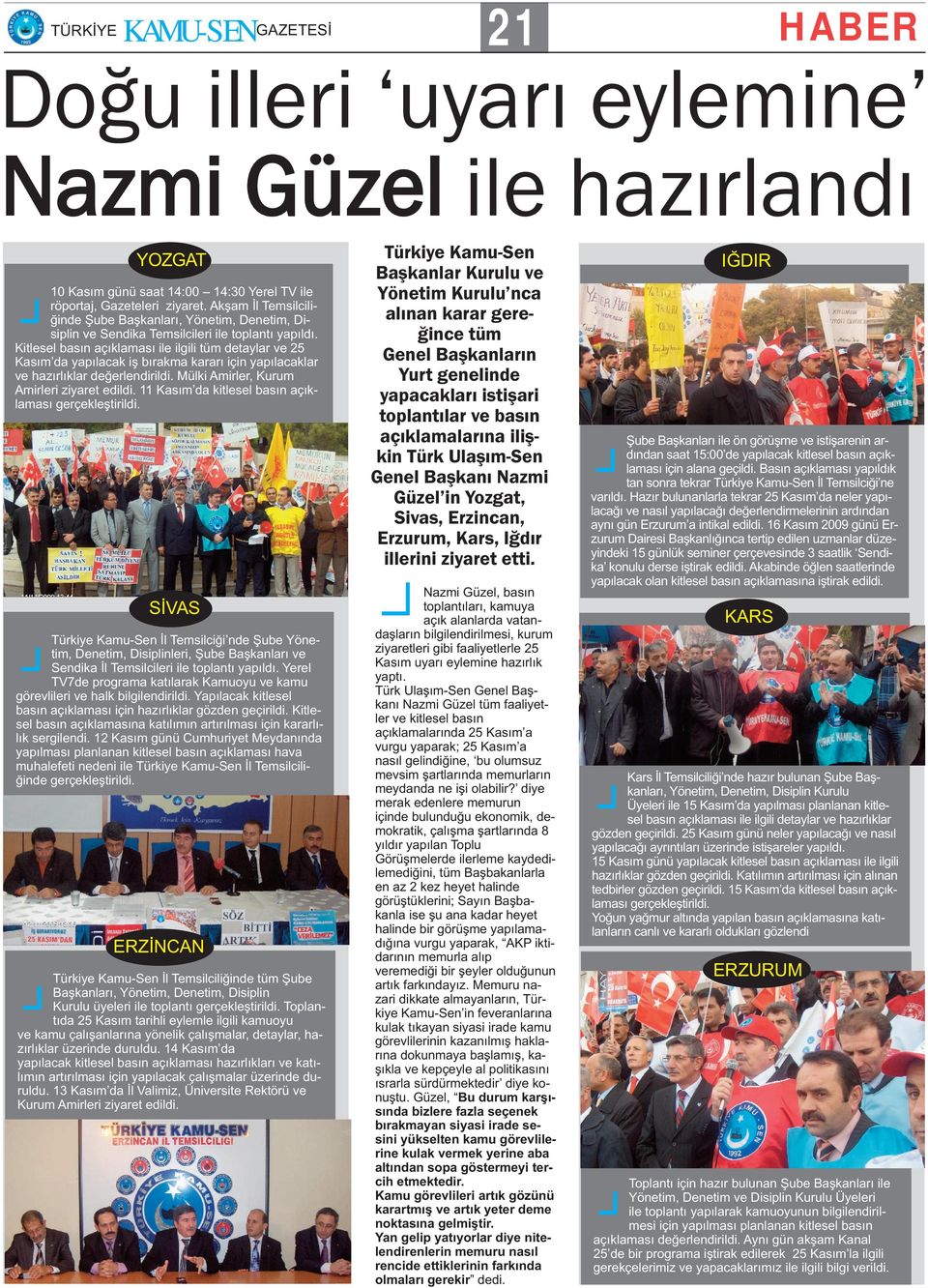 Kitlesel basın açıklaması ile ilgili tüm detaylar ve 25 Kasım da yapılacak iş bırakma kararı için yapılacaklar ve hazırlıklar değerlendirildi. Mülki Amirler, Kurum Amirleri ziyaret edildi.