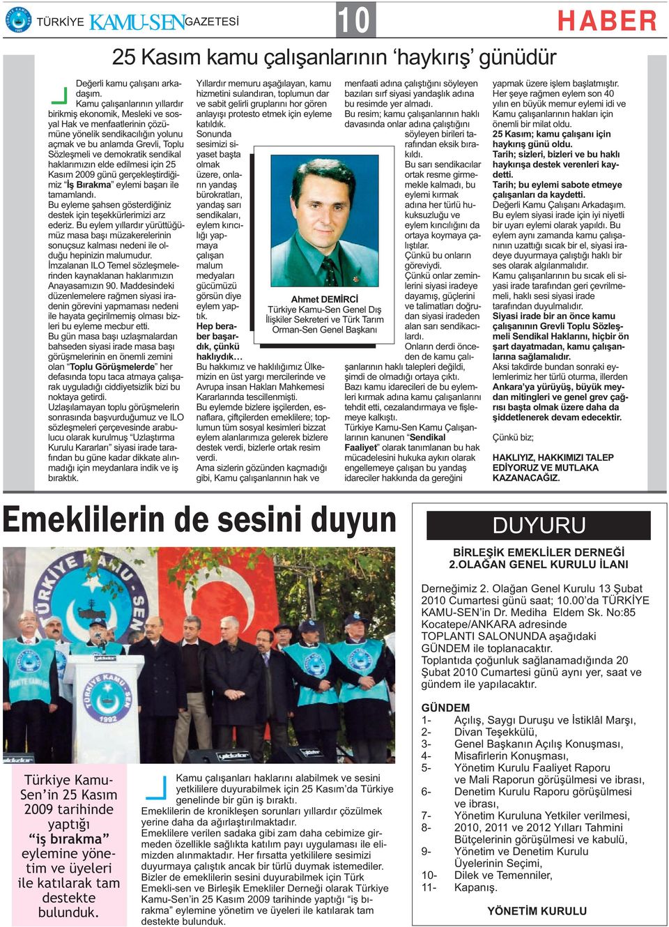 haklarımızın elde edilmesi için 25 Kasım 2009 günü gerçekleştirdiğimiz İş Bırakma eylemi başarı ile tamamlandı. Bu eyleme şahsen gösterdiğiniz destek için teşekkürlerimizi arz ederiz.