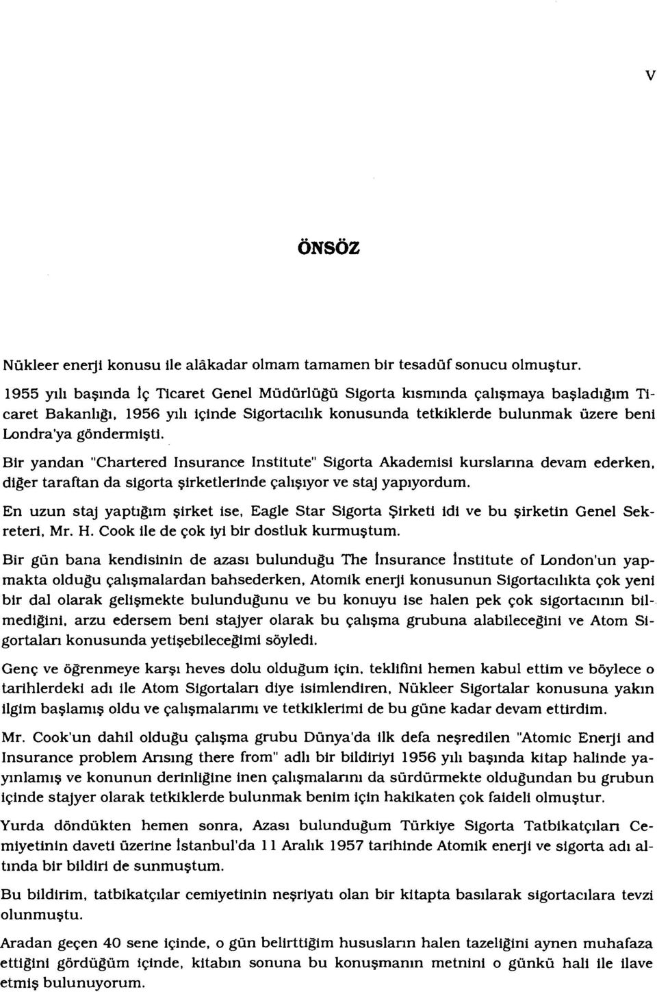 Bir yandan "Chartered Insurance Institute" Sigorta Akademisi kurslarına devam ederken, diğer taraftan da sigorta şirketlerinde çalışıyor ve staj yapıyordum.