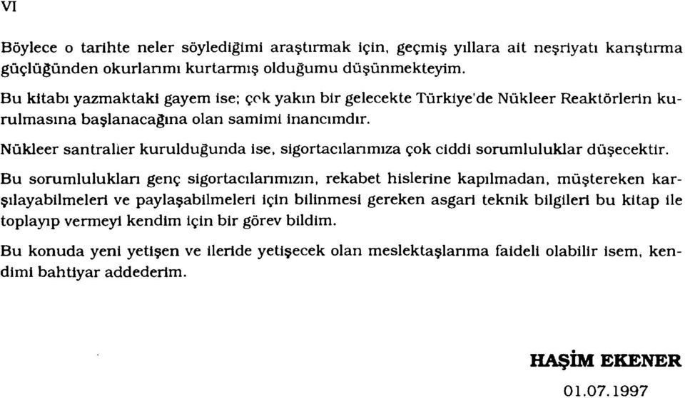 Nükleer santraller kurulduğunda ise, sigortacılarımıza çok ciddi sorumluluklar düşecektir.