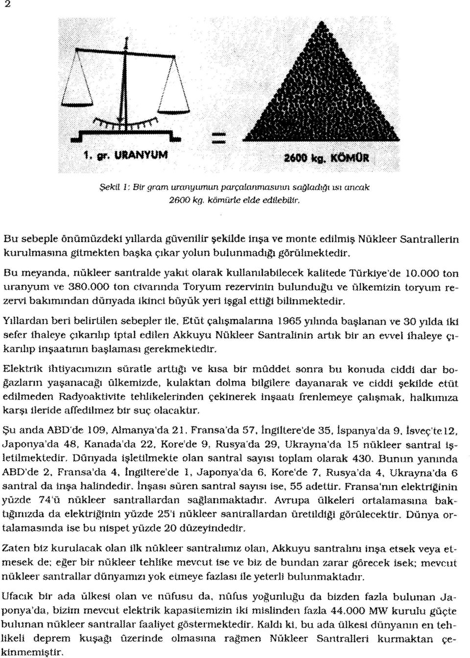 Bu rneyanda, nükleer santralde yakıt olarak kullanılabilecek kalitede Türkiye'de.000 ton uranyum ve 380.