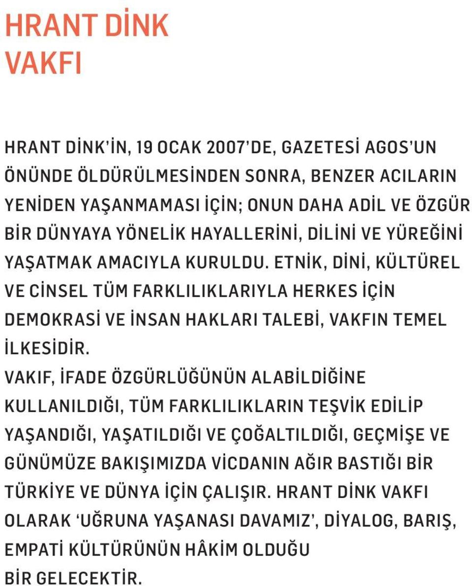 ETNİK, DİNİ, KÜLTÜREL VE CİNSEL TÜM FARKLILIKLARIYLA HERKES İÇİN DEMOKRASİ VE İNSAN HAKLARI TALEBİ, VAKFIN TEMEL İLKESİDİR.