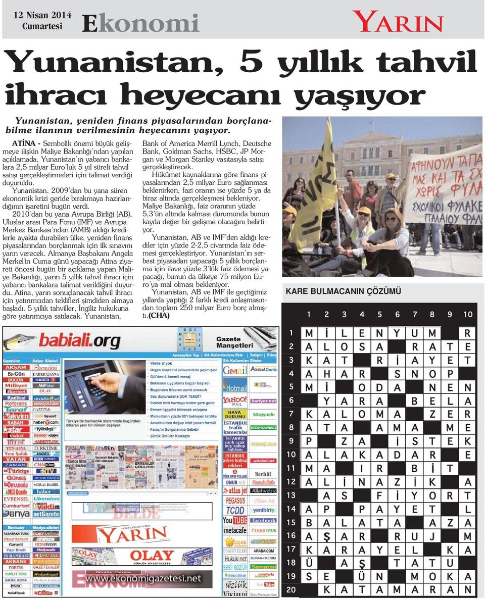 2010 dan bu yana Avrupa Birli i (AB), Uluslar aras Para Fonu (IMF) ve Avrupa Merkez Bankas ndan (AMB) ald kredilerle ayakta durabilen ülke, yeniden finans piyasalar ndan borçlanmak için ilk s nav n