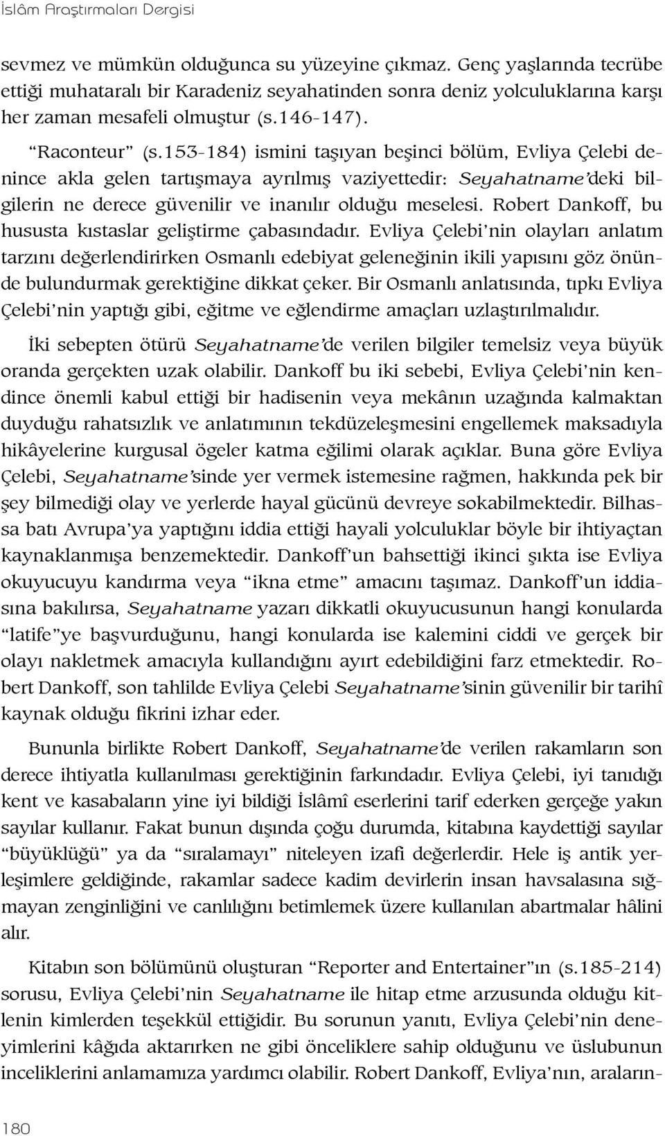 Robert Dankoff, bu hususta kıstaslar geliştirme çabasındadır.