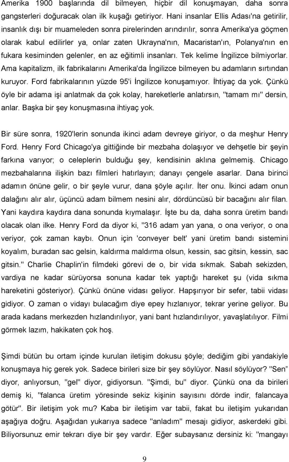 Polanya'nın en fukara kesiminden gelenler, en az eğitimli insanları. Tek kelime İngilizce bilmiyorlar. Ama kapitalizm, ilk fabrikalarını Amerika'da İngilizce bilmeyen bu adamların sırtından kuruyor.