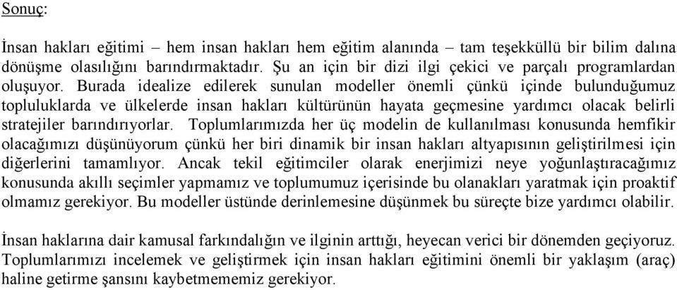 Burada idealize edilerek sunulan modeller önemli çünkü içinde bulunduğumuz topluluklarda ve ülkelerde insan hakları kültürünün hayata geçmesine yardımcı olacak belirli stratejiler barındırıyorlar.