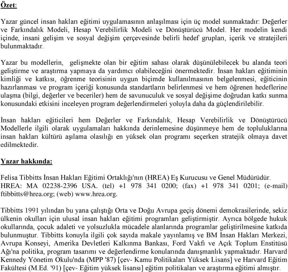 Yazar bu modellerin, gelişmekte olan bir eğitim sahası olarak düşünülebilecek bu alanda teori geliştirme ve araştırma yapmaya da yardımcı olabileceğini önermektedir.