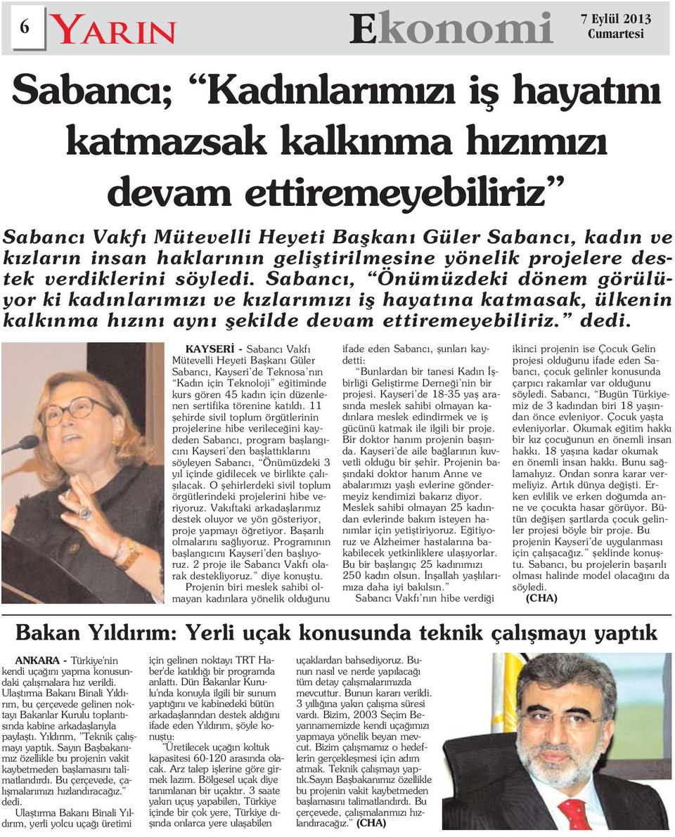 Say n Baflbakan - m z özellikle bu projenin vakit kaybetmeden bafllamas n talimatland rd. Bu çerçevede, çal flmalar m z h zland raca z." dedi.