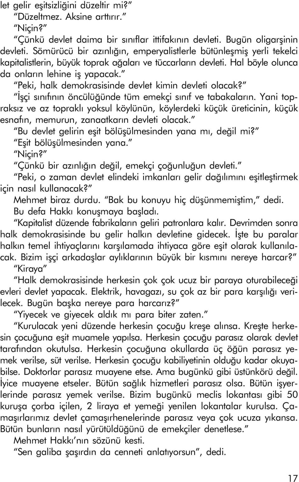 Peki, halk demokrasisinde devlet kimin devleti olacak? Ýþçi sýnýfýnýn öncülüðünde tüm emekçi sýnýf ve tabakalarýn.