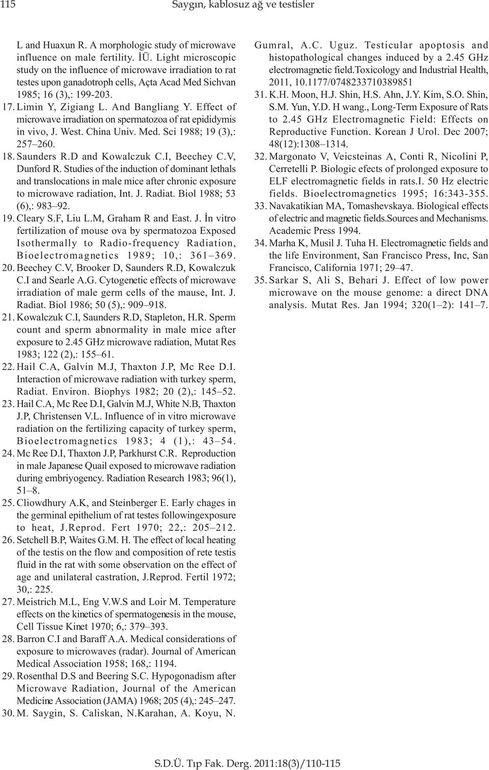 Effect of microwave irradiation on spermatozoa of rat epididymis in vivo, J. West. China Univ. Med. Sci 1988; 19 (3),: 257 260. 18. Saunders R.D and Kowalczuk C.I, Beechey C.V, Dunford R.