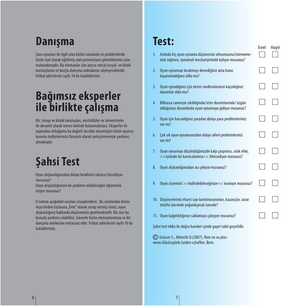 Aslında hiç oyun oynama düşünceniz olmamasına/istememenize rağmen, oynamak mecburiyetinde kalıyor musunuz? 2. Oyun oynamayı bırakmayı denediğiniz ama bunu başaramadığınız oldu mu?