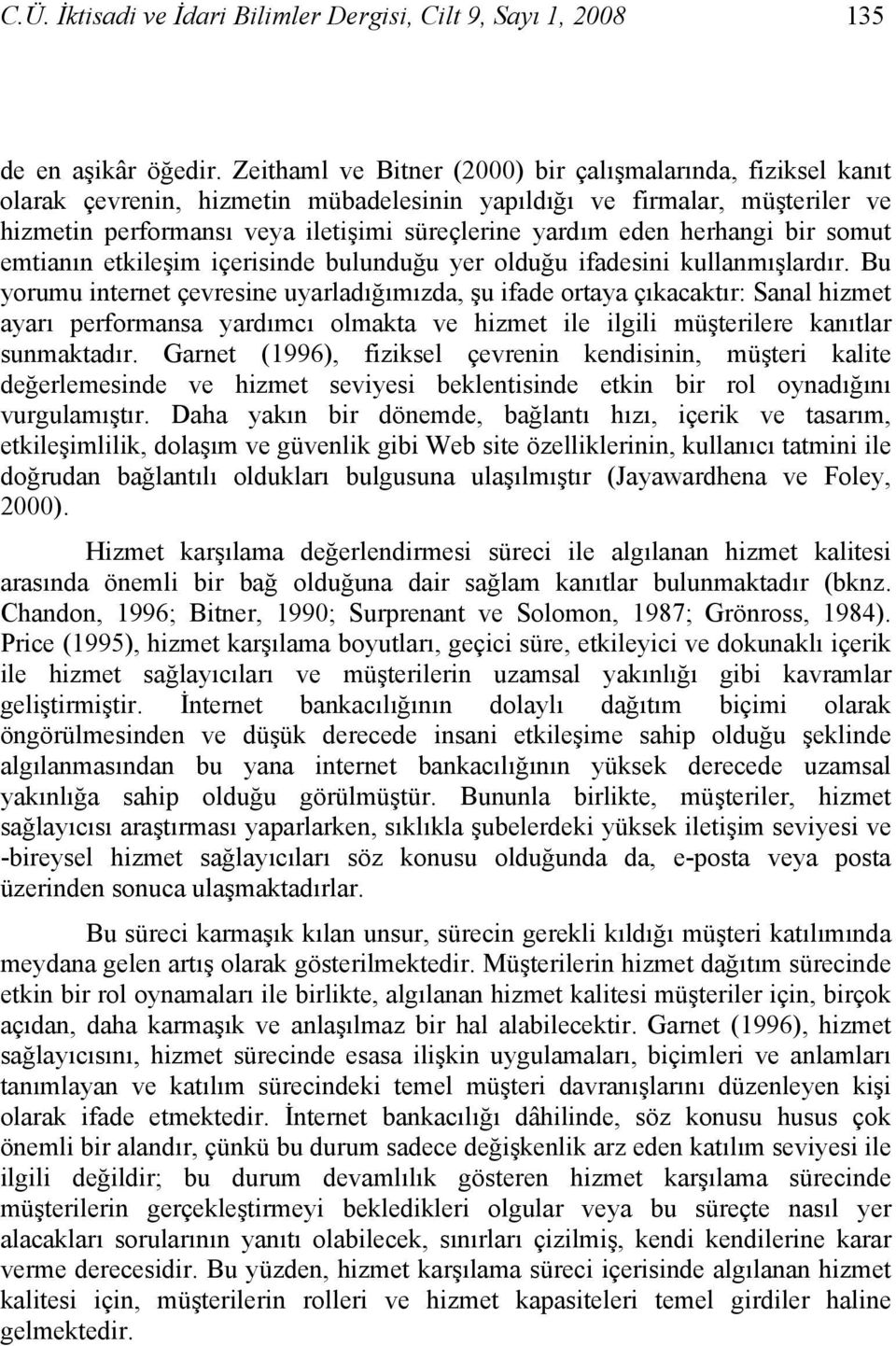 herhangi bir somut emtianın etkileşim içerisinde bulunduğu yer olduğu ifadesini kullanmışlardır.