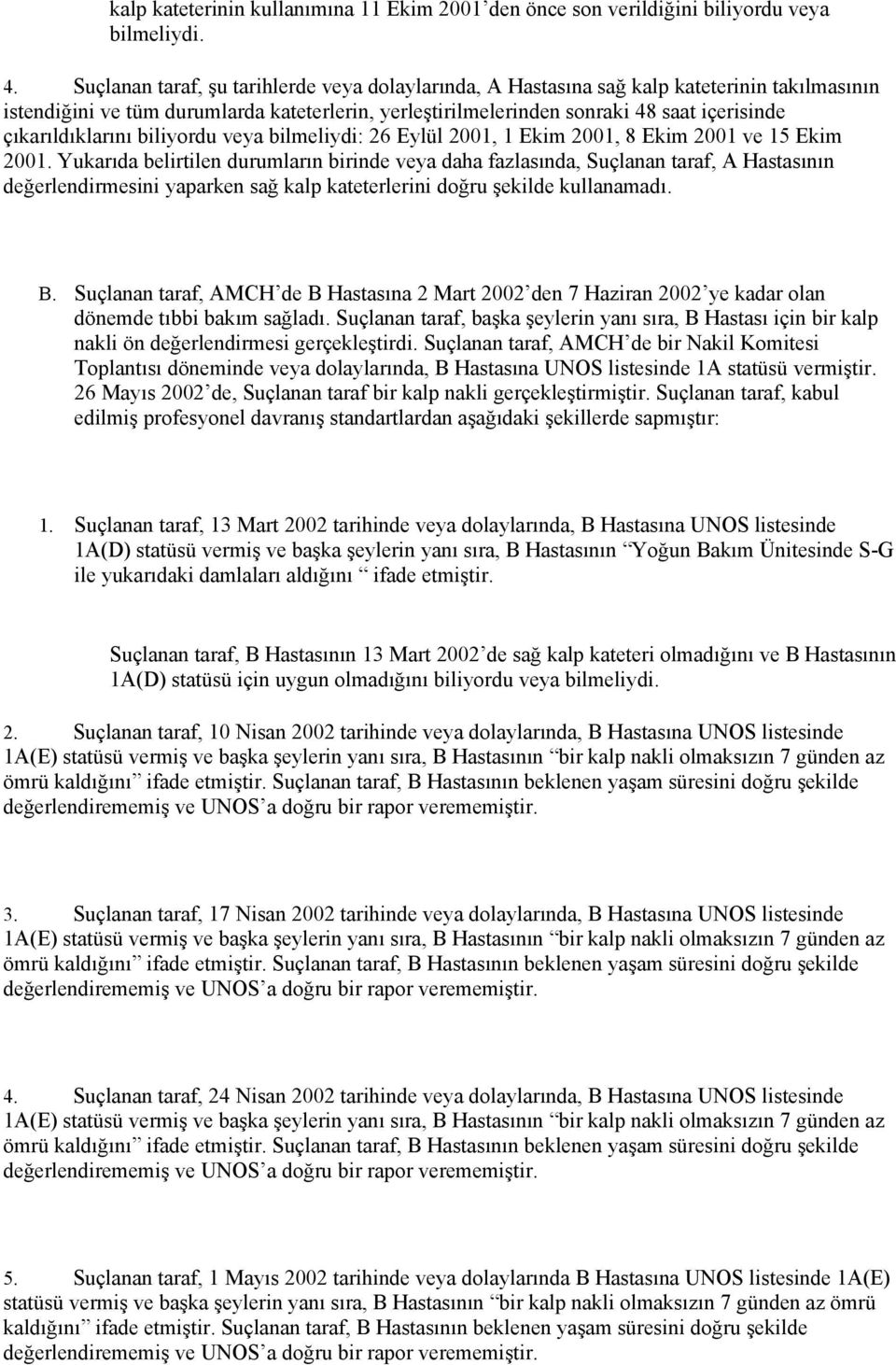 çıkarıldıklarını biliyordu veya bilmeliydi: 26 Eylül 2001, 1 Ekim 2001, 8 Ekim 2001 ve 15 Ekim 2001.