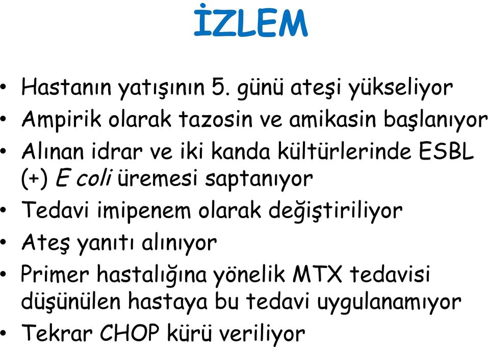 iki kanda kültürlerinde ESBL (+) E coli üremesi saptanıyor Tedavi imipenem olarak