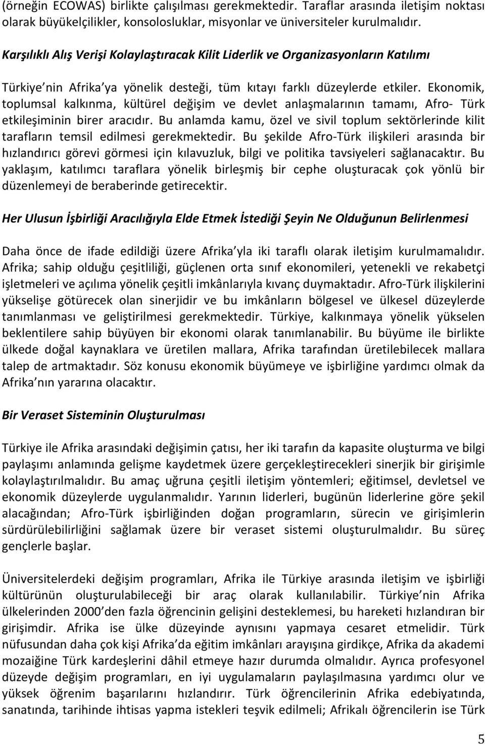 Ekonomik, toplumsal kalkınma, kültürel değişim ve devlet anlaşmalarının tamamı, Afro- Türk etkileşiminin birer aracıdır.