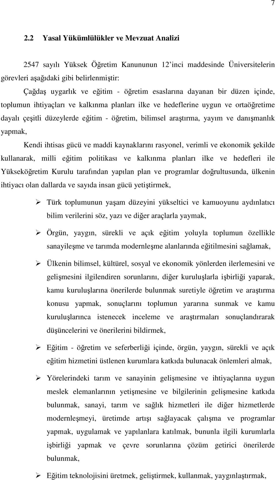 danışmanlık yapmak, Kendi ihtisas gücü ve maddi kaynaklarını rasyonel, verimli ve ekonomik şekilde kullanarak, milli eğitim politikası ve kalkınma planları ilke ve hedefleri ile Yükseköğretim Kurulu