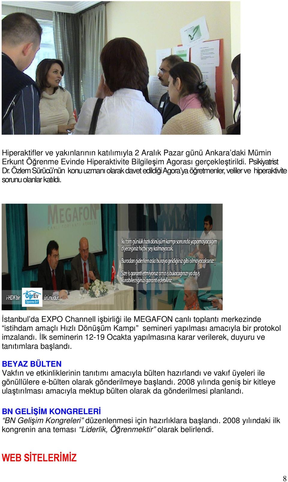 İstanbul da EXPO Channell işbirliği ile MEGAFON canlı toplantı merkezinde istihdam amaçlı Hızlı Dönüşüm Kampı semineri yapılması amacıyla bir protokol imzalandı.