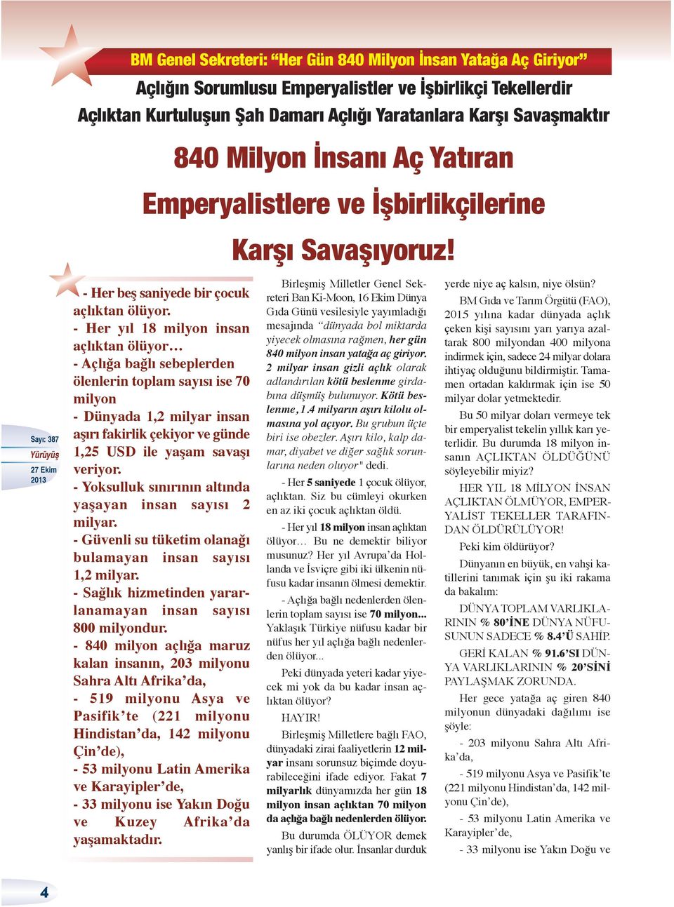 - Her yıl 18 milyon insan açlıktan ölüyor - Açlığa bağlı sebeplerden ölenlerin toplam sayısı ise 70 milyon - Dünyada 1,2 milyar insan aşırı fakirlik çekiyor ve günde 1,25 USD ile yaşam savaşı veriyor.