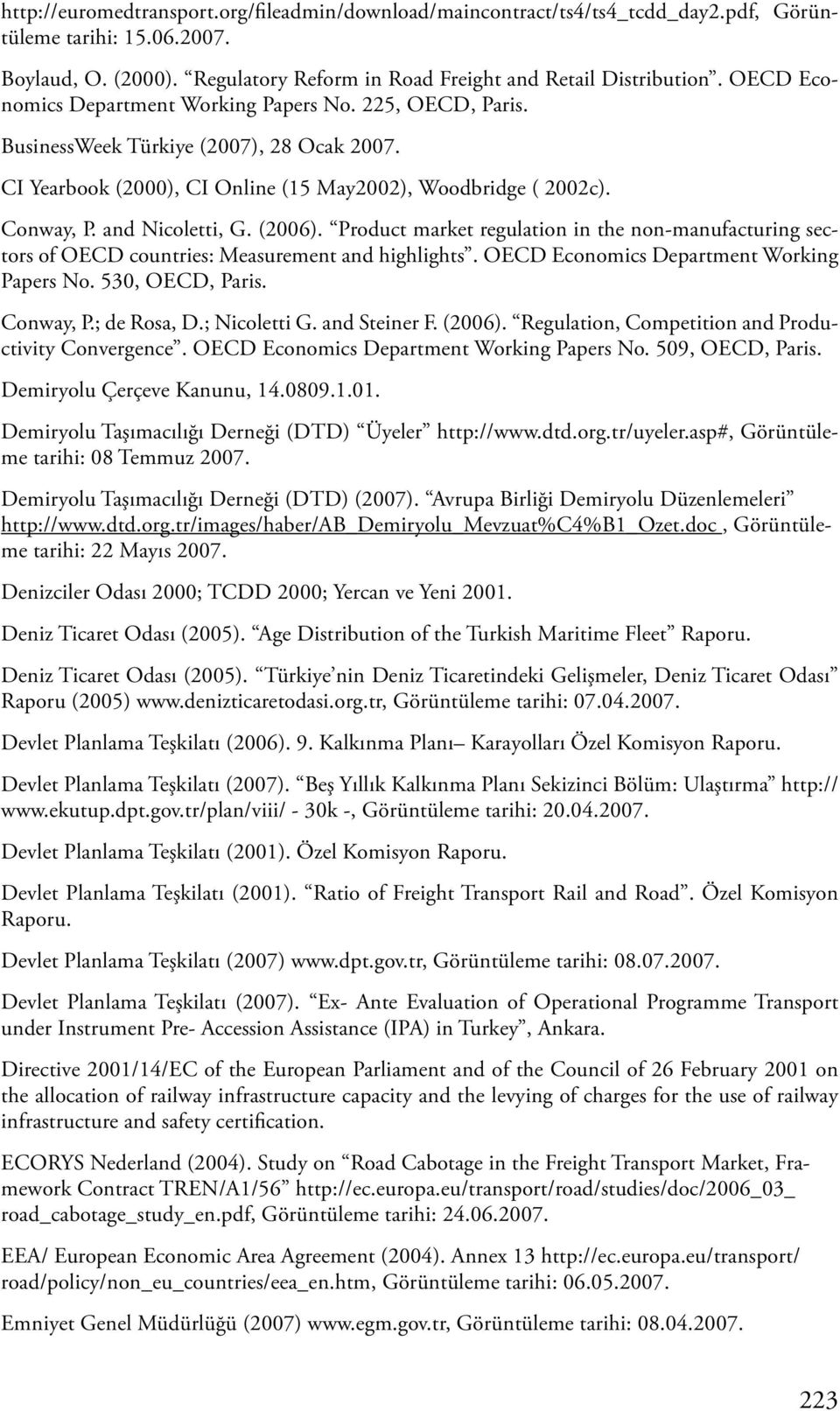 (2006). Product market regulation in the non-manufacturing sectors of OECD countries: Measurement and highlights. OECD Economics Department Working Papers No. 530, OECD, Paris. Conway, P.; de Rosa, D.