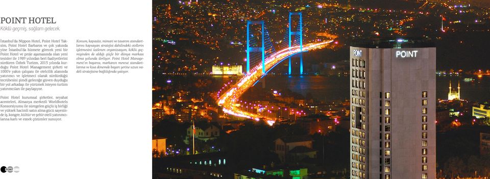 faaliyetlerini sürdüren Özbek Turizm, 2013 yılında kurduğu Point Hotel Management şirketi ve 1000 e yakın çalışanı ile otelcilik alanında yatırımcı ve işletmeci olarak sürdürdüğü tecrübesini şimdi