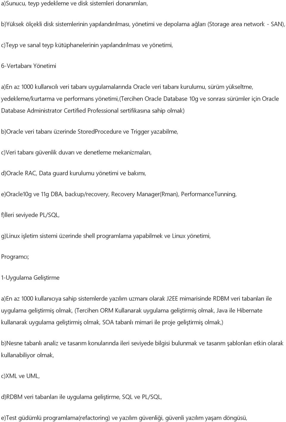 yönetimi,(tercihen Oracle Database 10g ve sonrası sürümler için Oracle Database Administrator Certified Professional sertifikasına sahip olmak) b)oracle veri tabanı üzerinde StoredProcedure ve