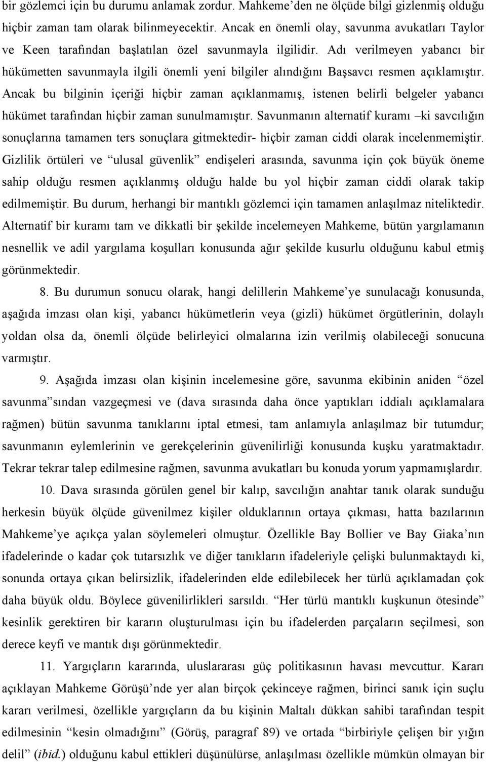 Adı verilmeyen yabancı bir hükümetten savunmayla ilgili önemli yeni bilgiler alındığını Başsavcı resmen açıklamıştır.