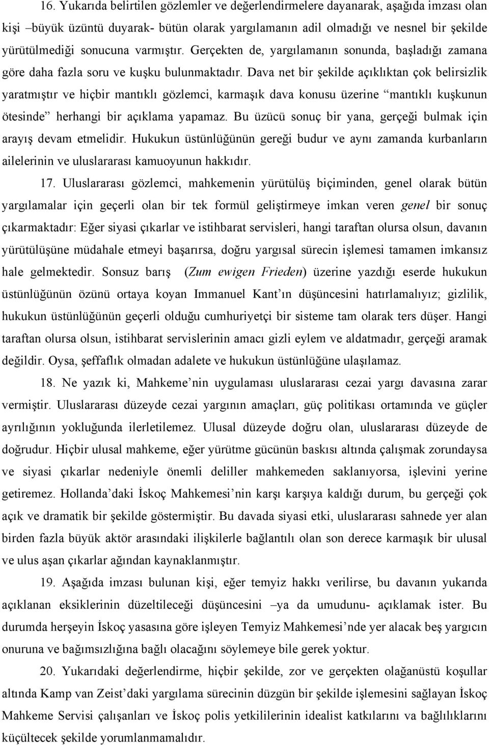 Dava net bir şekilde açıklıktan çok belirsizlik yaratmıştır ve hiçbir mantıklı gözlemci, karmaşık dava konusu üzerine mantıklı kuşkunun ötesinde herhangi bir açıklama yapamaz.