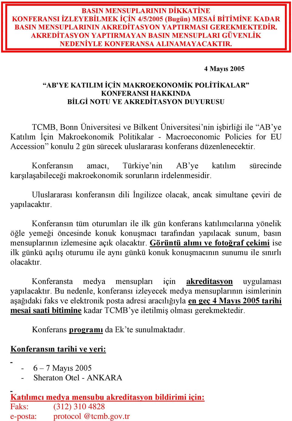 4 Mayıs 2005 AB YE KATILIM İÇİN MAKROEKONOMİK POLİTİKALAR KONFERANSI HAKKINDA BİLGİ NOTU VE AKREDİTASYON DUYURUSU TCMB, Bonn Üniversitesi ve Bilkent Üniversitesi nin işbirliği ile AB ye Katılım İçin