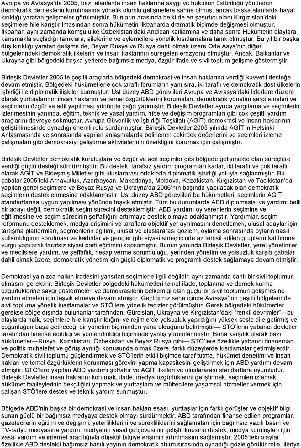 Bunların arasında belki de en şaşırtıcı olanı Kırgızistan daki seçimlere hile karıştırılmasından sonra hükümetin ilkbaharda dramatik biçimde değişmesi olmuştur.