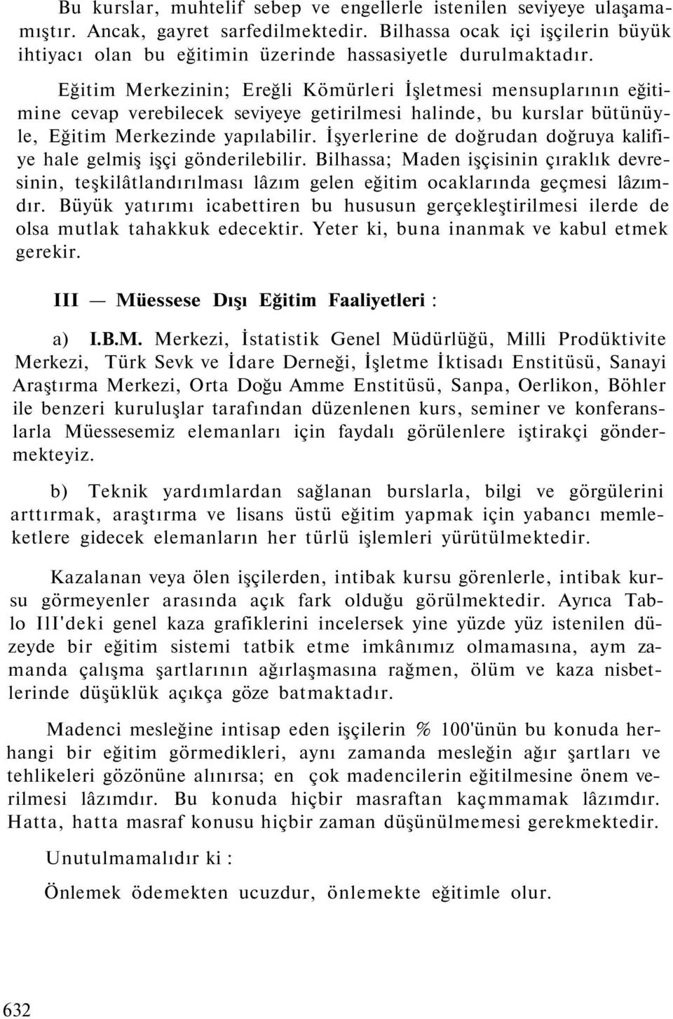 Eğitim Merkezinin; Ereğli Kömürleri İşletmesi mensuplarının eğitimine cevap verebilecek seviyeye getirilmesi halinde, bu kurslar bütünüyle, Eğitim Merkezinde yapılabilir.